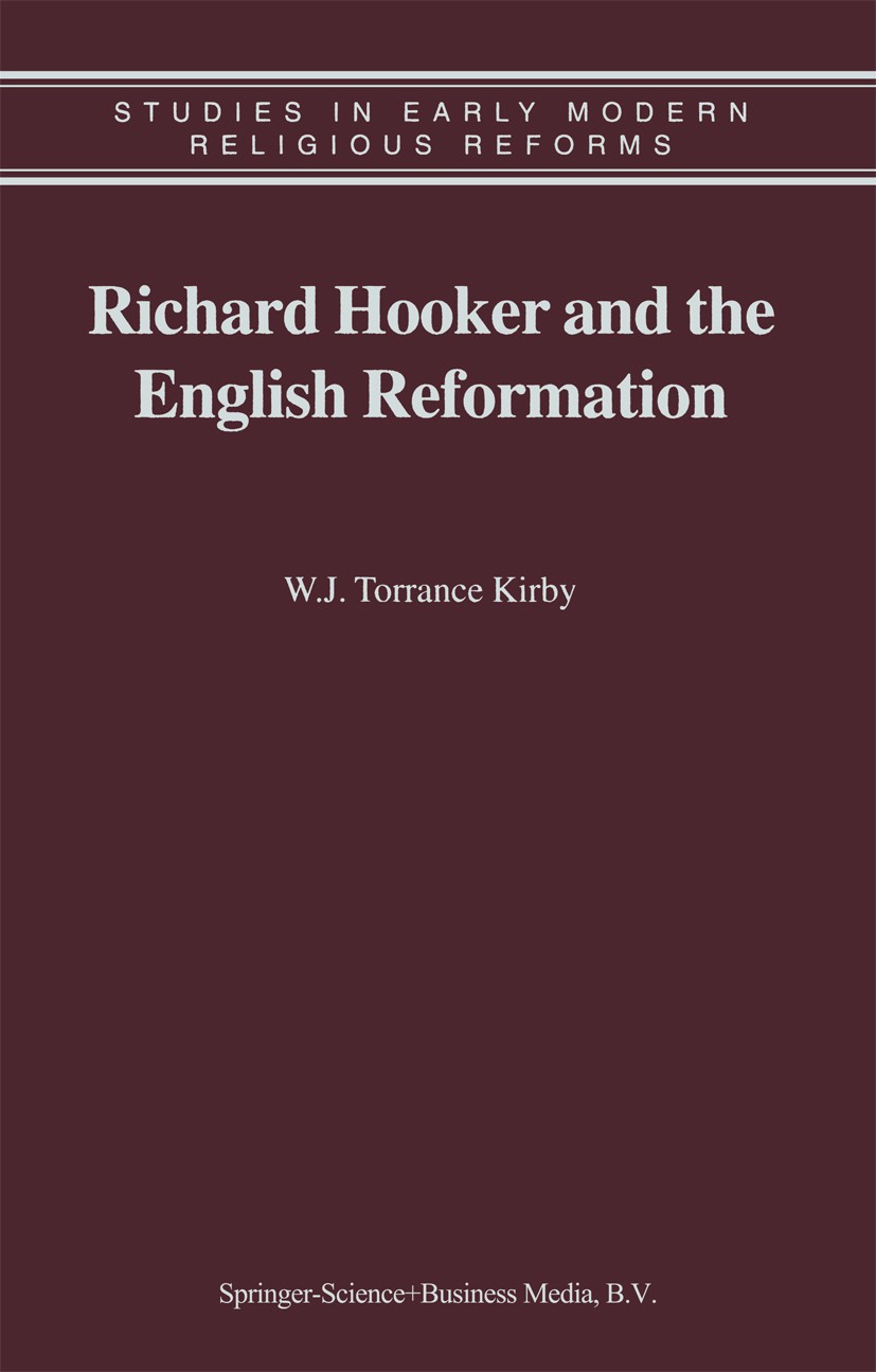 Titlebook: Richard Hooker and the English Reformation; W. J. Torrance Kirby Book 2003 Springer Science+Business Media B.V. 2003 English.Plato.Renaiss Titlebook: Richard Hooker and the English Reformation; W. J. Torrance Kirby Book 2003 Springer Science+Business Media B.V. 2003 English.Plato.Renaiss