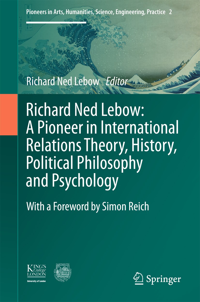 Titlebook: Richard Ned Lebow: A Pioneer in International Relations Theory, History, Political Philosophy and Ps; Richard Ned Lebow Book 2017 The Auth Titlebook: Richard Ned Lebow: A Pioneer in International Relations Theory, History, Political Philosophy and Ps; Richard Ned Lebow Book 2017 The Auth