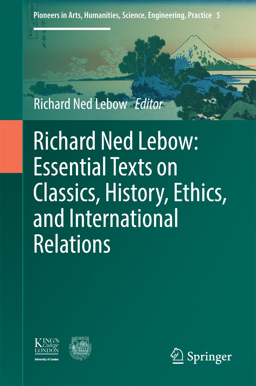 Titlebook: Richard Ned Lebow: Essential Texts on Classics, History, Ethics, and International Relations; Richard Ned Lebow Book 2016 The Author(s) 20 Titlebook: Richard Ned Lebow: Essential Texts on Classics, History, Ethics, and International Relations; Richard Ned Lebow Book 2016 The Author(s) 20