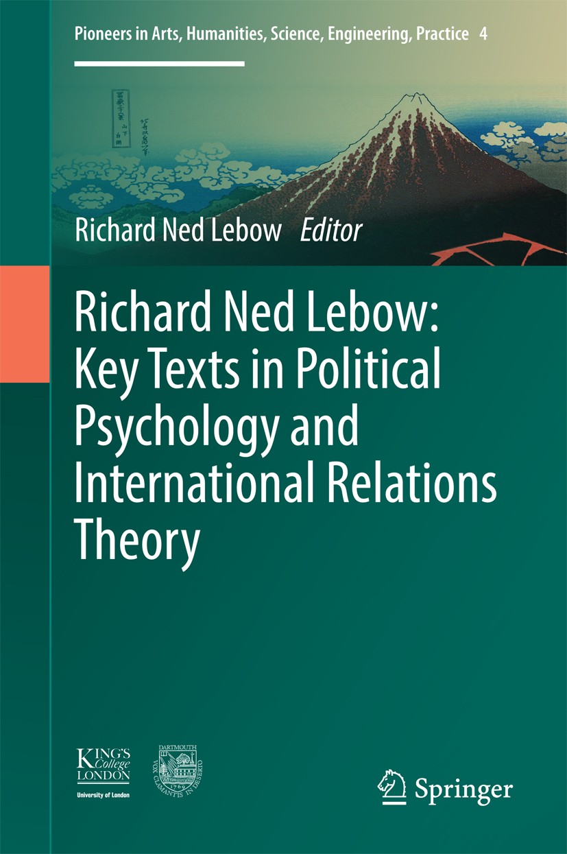 Titlebook: Richard Ned Lebow: Key Texts in Political Psychology and International Relations Theory; Richard Ned Lebow Book 2016 The Author(s) 2016 Po Titlebook: Richard Ned Lebow: Key Texts in Political Psychology and International Relations Theory; Richard Ned Lebow Book 2016 The Author(s) 2016 Po