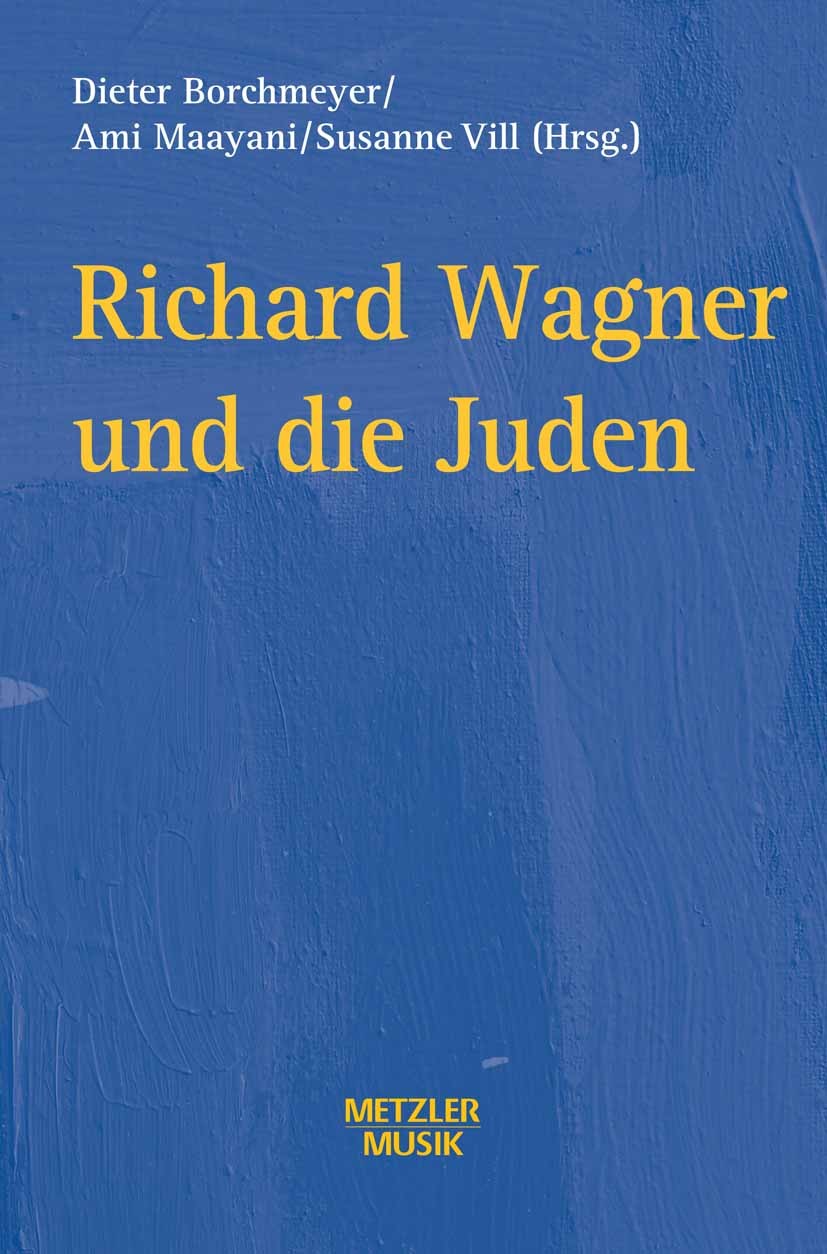 Titlebook: Richard Wagner und die Juden; Dieter Borchmeyer,Ami Maayani,Susanne Vill Book 20001st edition Springer-Verlag Berlin Heidelberg 2000 Antis Titlebook: Richard Wagner und die Juden; Dieter Borchmeyer,Ami Maayani,Susanne Vill Book 20001st edition Springer-Verlag Berlin Heidelberg 2000 Antis