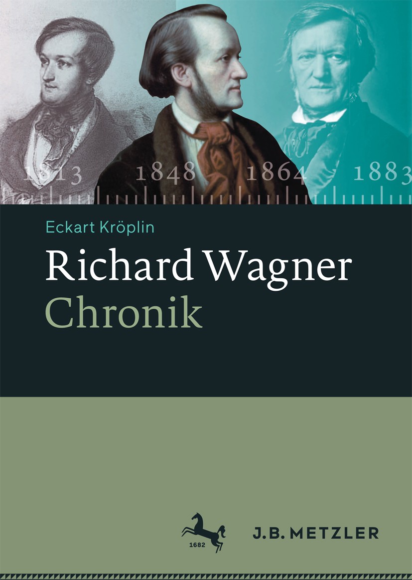 Titlebook: Richard Wagner-Chronik; Eckart Kröplin Book 2016 Springer-Verlag Berlin Heidelberg 2016 Biographie.Chronik.Eigenzitate.Lebensstationen.Ric Titlebook: Richard Wagner-Chronik; Eckart Kröplin Book 2016 Springer-Verlag Berlin Heidelberg 2016 Biographie.Chronik.Eigenzitate.Lebensstationen.Ric