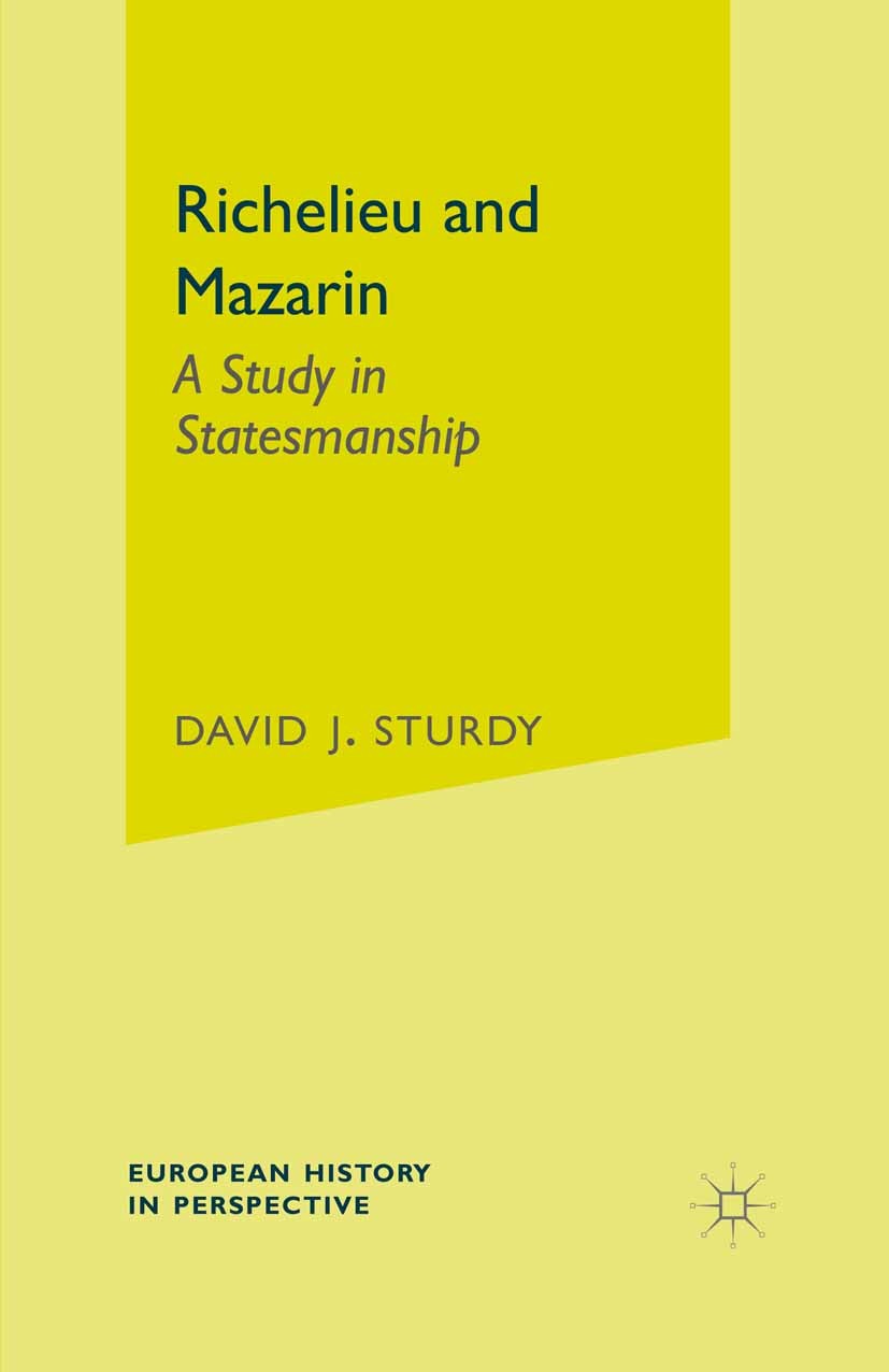 Titlebook: Richelieu and Mazarin; A Study in Statesman David J. Sturdy Textbook 2004Latest edition The Editor(s) (if applicable) and The Author(s) 200 Titlebook: Richelieu and Mazarin; A Study in Statesman David J. Sturdy Textbook 2004Latest edition The Editor(s) (if applicable) and The Author(s) 200