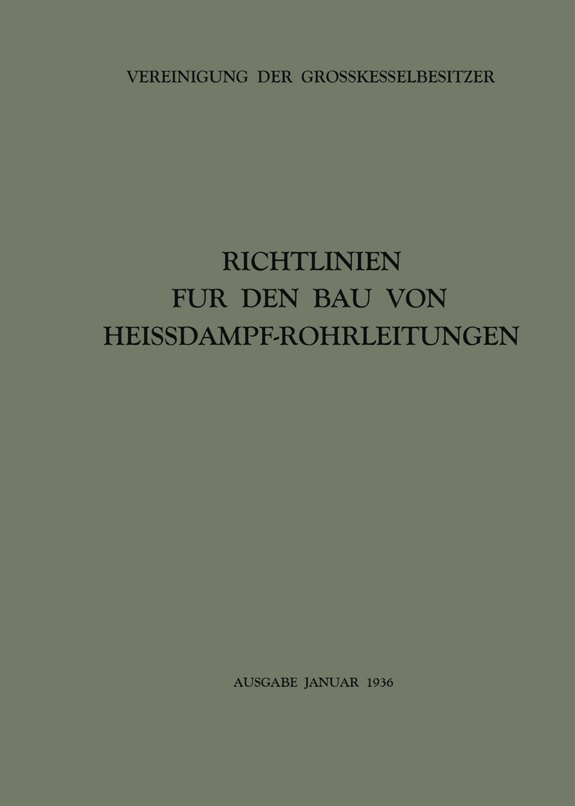 Titlebook: Richtlinien für den Bau von Heissdampf-Rohrleitungen; Vereinigung der Grosskesselbesitzer Book 1936 Springer-Verlag Berlin Heidelberg 1936 Titlebook: Richtlinien für den Bau von Heissdampf-Rohrleitungen; Vereinigung der Grosskesselbesitzer Book 1936 Springer-Verlag Berlin Heidelberg 1936