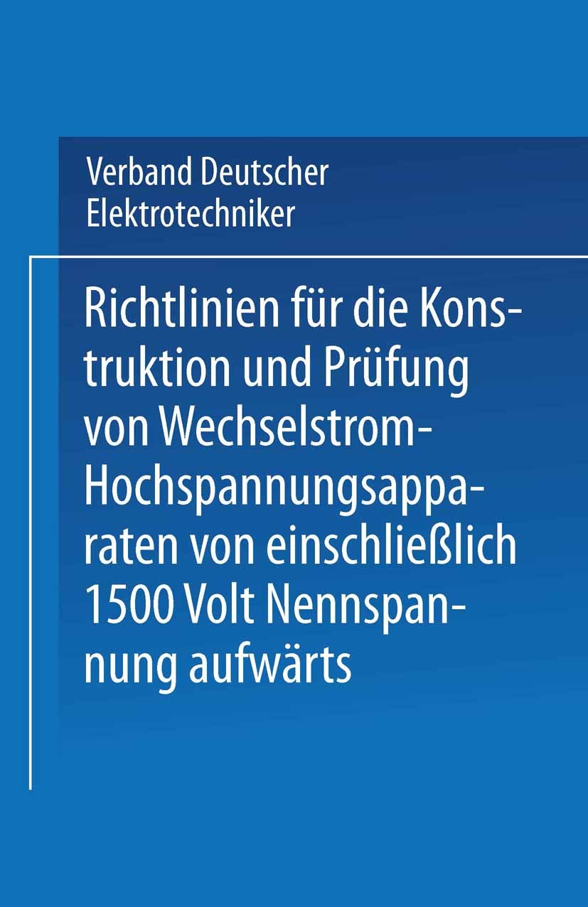 Titlebook: Richtlinien für die Konstruktion und Prüfung von Wechselstrom-Hochspannungsapparaten von einschließl; Verband Deutscher Elektrotechniker B Titlebook: Richtlinien für die Konstruktion und Prüfung von Wechselstrom-Hochspannungsapparaten von einschließl; Verband Deutscher Elektrotechniker B