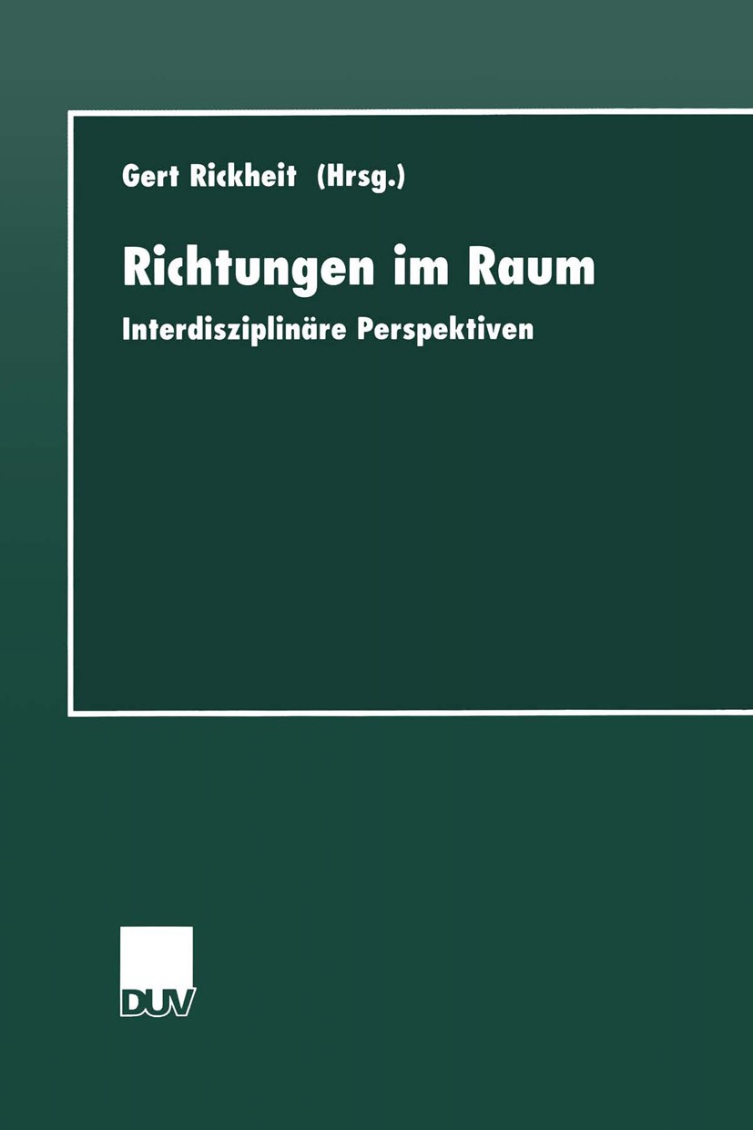 Titlebook: Richtungen im Raum; Interdisziplinäre Pe Gert Rickheit Book 1999 Springer Fachmedien Wiesbaden 1999 Forschung.Information.Interdisziplinär. Titlebook: Richtungen im Raum; Interdisziplinäre Pe Gert Rickheit Book 1999 Springer Fachmedien Wiesbaden 1999 Forschung.Information.Interdisziplinär.
