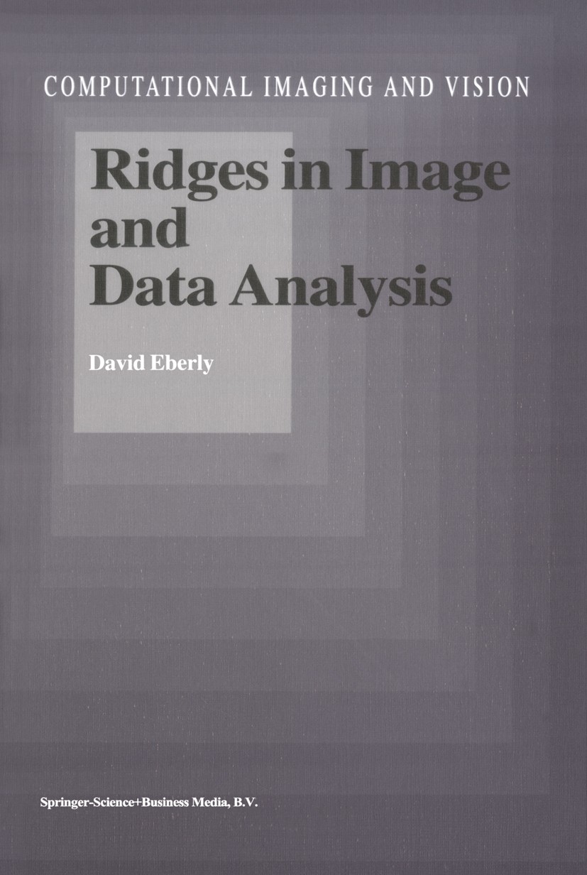 Titlebook: Ridges in Image and Data Analysis; David Eberly Book 1996 Springer Science+Business Media Dordrecht 1996 Riemannian geometry.computer visi Titlebook: Ridges in Image and Data Analysis; David Eberly Book 1996 Springer Science+Business Media Dordrecht 1996 Riemannian geometry.computer visi