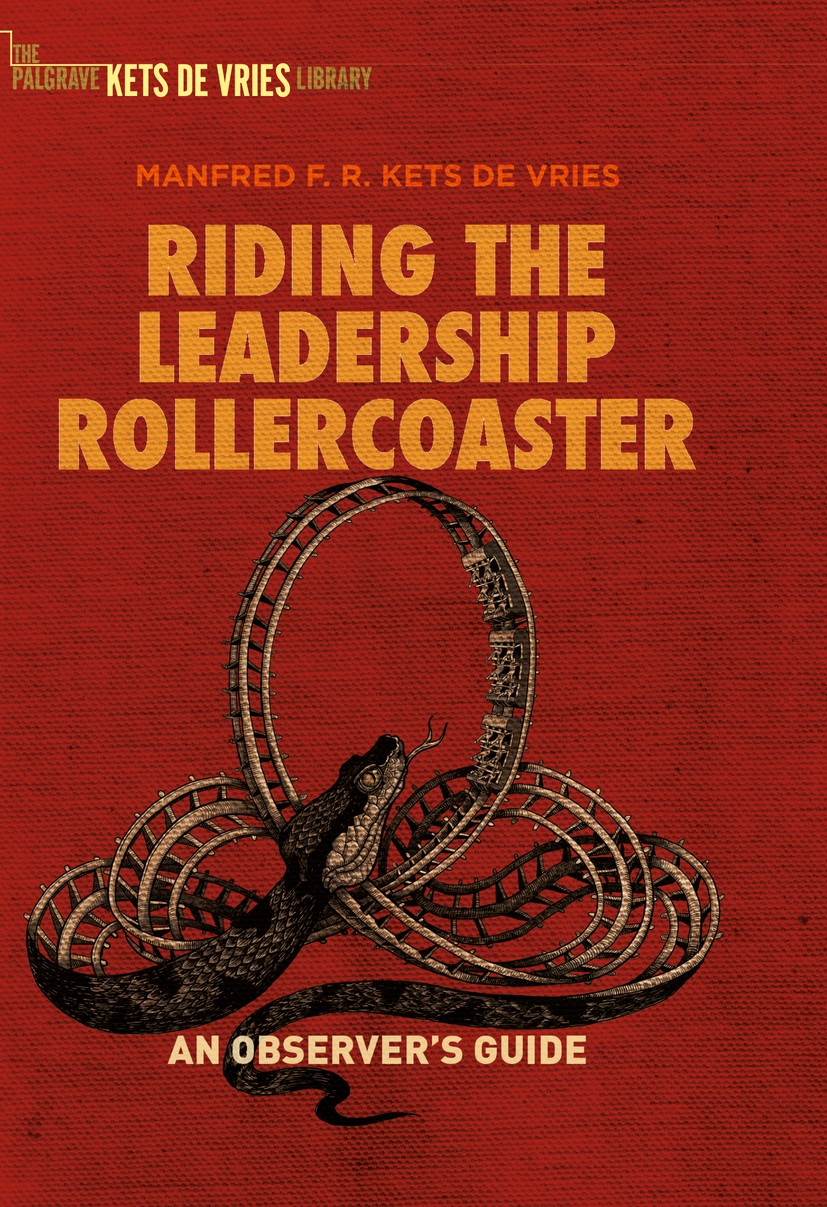 Titlebook: Riding the Leadership Rollercoaster; An observer’s guide Manfred F.R. Kets de Vries Book 2017 The Editor(s) (if applicable) and The Author( Titlebook: Riding the Leadership Rollercoaster; An observer’s guide Manfred F.R. Kets de Vries Book 2017 The Editor(s) (if applicable) and The Author(