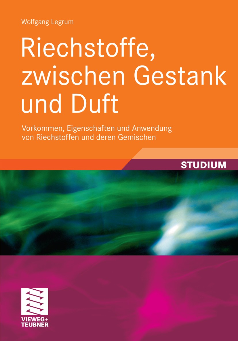 Titlebook: Riechstoffe, zwischen Gestank und Duft; Vorkommen, Eigenscha Wolfgang Legrum Textbook 20111st edition Vieweg+Teubner Verlag | Springer Fach Titlebook: Riechstoffe, zwischen Gestank und Duft; Vorkommen, Eigenscha Wolfgang Legrum Textbook 20111st edition Vieweg+Teubner Verlag | Springer Fach