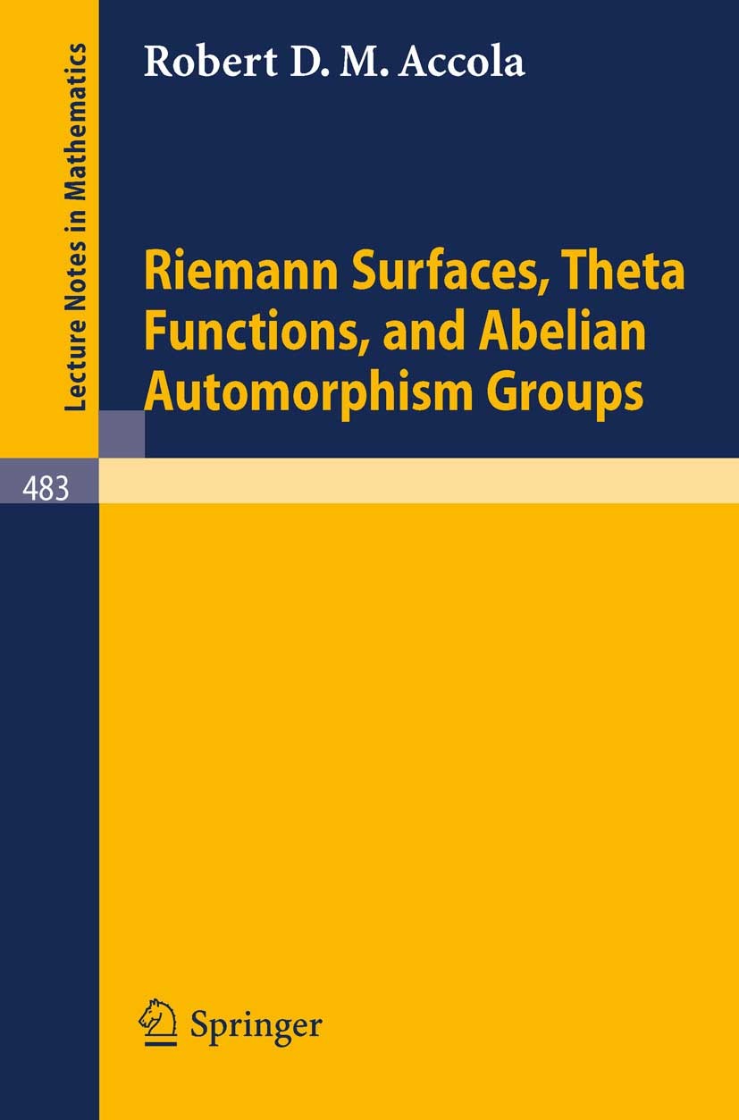 Titlebook: Riemann Surfaces, Theta Functions, and Abelian Automorphisms Groups; Robert D. M. Accola Book 1975 Springer-Verlag Berlin Heidelberg 1975 Titlebook: Riemann Surfaces, Theta Functions, and Abelian Automorphisms Groups; Robert D. M. Accola Book 1975 Springer-Verlag Berlin Heidelberg 1975