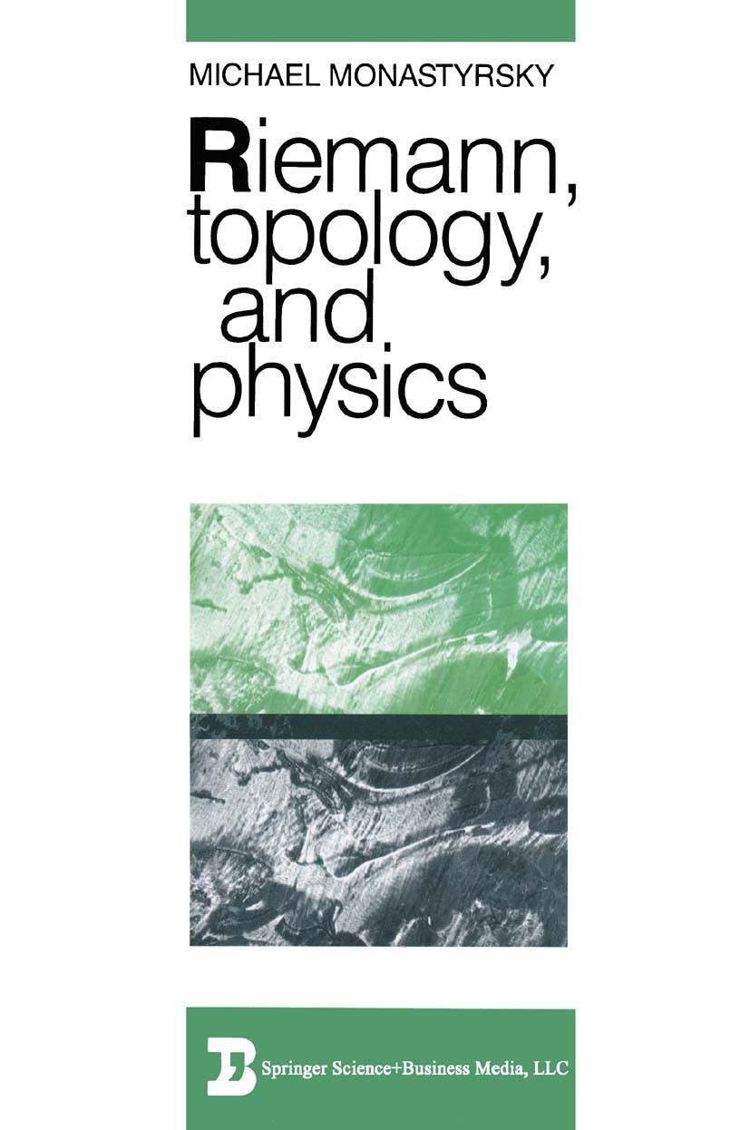 Titlebook: Riemann, Topology, and Physics; Michael Monastyrsky,R. O. Wells Book 19871st edition Springer Science+Business Media New York 1987 crystal Titlebook: Riemann, Topology, and Physics; Michael Monastyrsky,R. O. Wells Book 19871st edition Springer Science+Business Media New York 1987 crystal