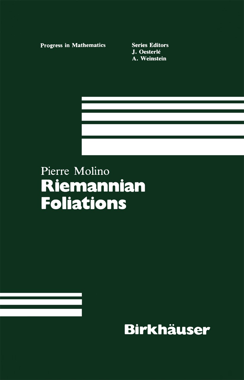 Titlebook: Riemannian Foliations; Pierre Molino Book 1988 Springer Science+Business Media New York 1988 Division.Finite.Isometrie.Partition.Riemannia Titlebook: Riemannian Foliations; Pierre Molino Book 1988 Springer Science+Business Media New York 1988 Division.Finite.Isometrie.Partition.Riemannia