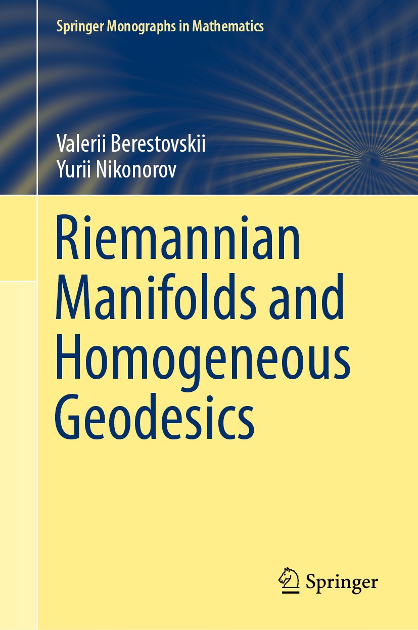 Titlebook: Riemannian Manifolds and Homogeneous Geodesics; Valerii Berestovskii,Yurii Nikonorov Book 2020 Springer Nature Switzerland AG 2020 Geodesi Titlebook: Riemannian Manifolds and Homogeneous Geodesics; Valerii Berestovskii,Yurii Nikonorov Book 2020 Springer Nature Switzerland AG 2020 Geodesi