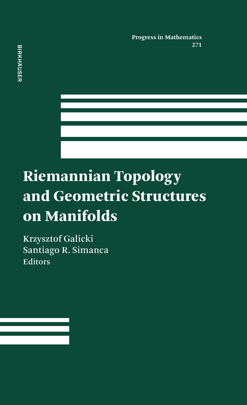 Titlebook: Riemannian Topology and Geometric Structures on Manifolds; Krzysztof Galicki,Santiago R. Simanca Book 2009 Birkhäuser Boston 2009 Area.Coh Titlebook: Riemannian Topology and Geometric Structures on Manifolds; Krzysztof Galicki,Santiago R. Simanca Book 2009 Birkhäuser Boston 2009 Area.Coh