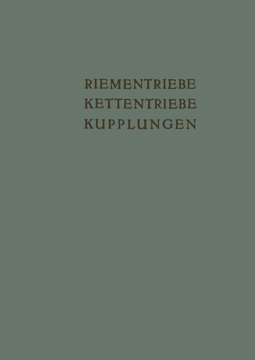 Titlebook: Riementriebe, Kettentriebe, Kupplungen; Vorträge und Diskuss K. Kollmann,K. H. Bussmann,E. Fuhrmann Book 1954 Springer Fachmedien Wiesbaden Titlebook: Riementriebe, Kettentriebe, Kupplungen; Vorträge und Diskuss K. Kollmann,K. H. Bussmann,E. Fuhrmann Book 1954 Springer Fachmedien Wiesbaden
