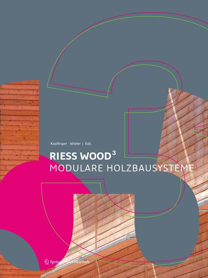 Titlebook: Rieß Wood³; Modulare Holzbausyst Otto Kapfinger,Ulrich Wieler Book 2007Latest edition Springer-Verlag Vienna 2007 Holzbau.Modulbauweise.Pre Titlebook: Rieß Wood³; Modulare Holzbausyst Otto Kapfinger,Ulrich Wieler Book 2007Latest edition Springer-Verlag Vienna 2007 Holzbau.Modulbauweise.Pre