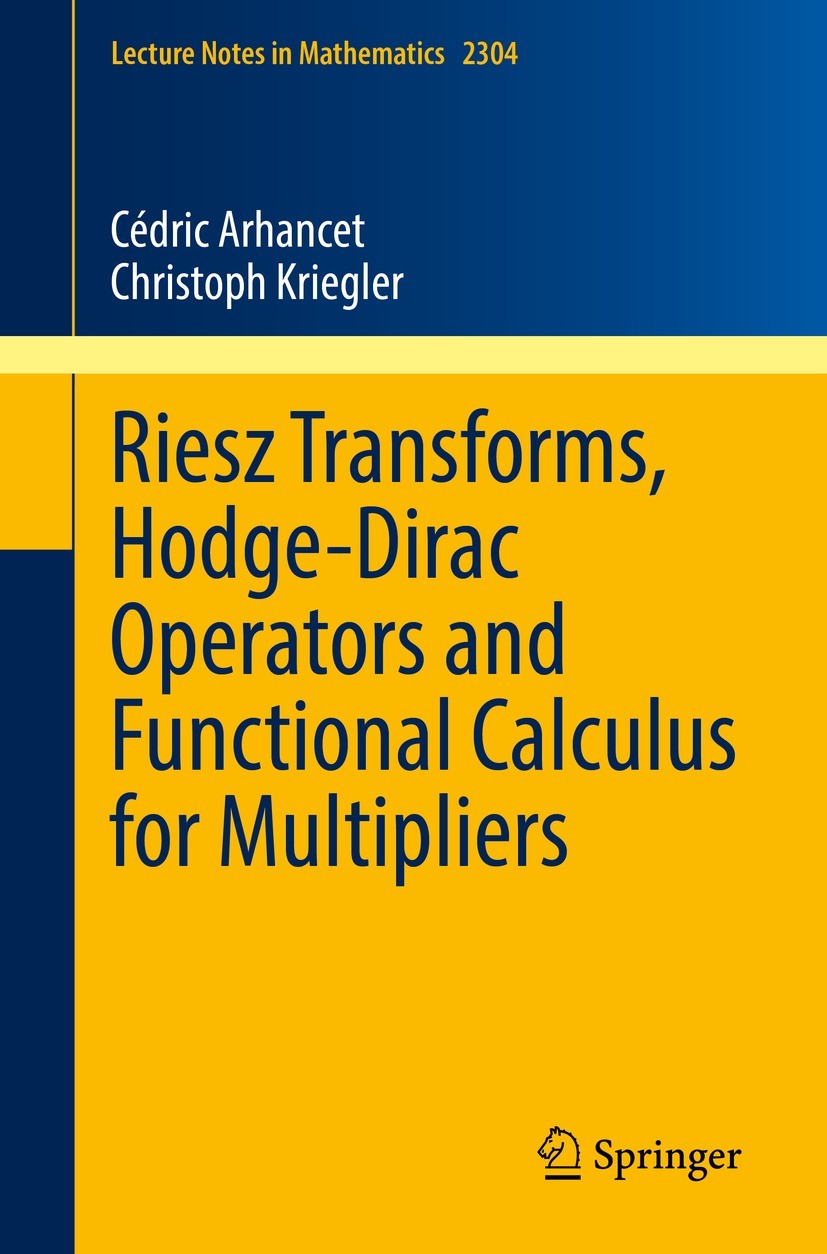 Titlebook: Riesz Transforms, Hodge-Dirac Operators and Functional Calculus for Multipliers; Cédric Arhancet,Christoph Kriegler Book 2022 The Editor(s Titlebook: Riesz Transforms, Hodge-Dirac Operators and Functional Calculus for Multipliers; Cédric Arhancet,Christoph Kriegler Book 2022 The Editor(s