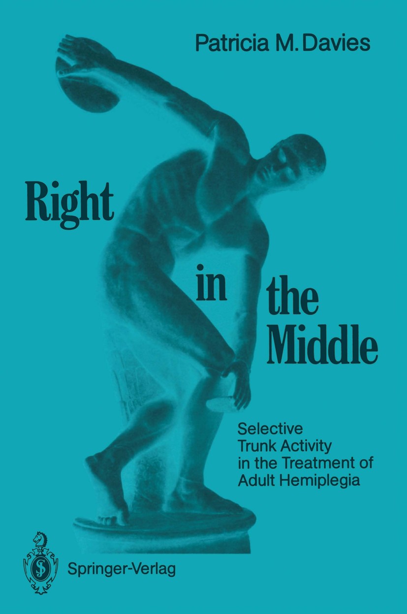 Titlebook: Right in the Middle; Selective Trunk Acti Patricia M. Davies Textbook 1990 Springer-Verlag Berlin Heidelberg 1990 Hemiplegie.Schlaganfall.i Titlebook: Right in the Middle; Selective Trunk Acti Patricia M. Davies Textbook 1990 Springer-Verlag Berlin Heidelberg 1990 Hemiplegie.Schlaganfall.i