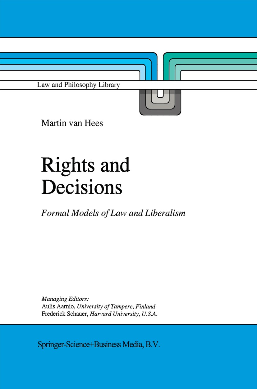 Titlebook: Rights and Decisions; Formal Models of Law Martin Hees Book 1995 Springer Science+Business Media Dordrecht 1995 Liberal.Liberalism.decision Titlebook: Rights and Decisions; Formal Models of Law Martin Hees Book 1995 Springer Science+Business Media Dordrecht 1995 Liberal.Liberalism.decision