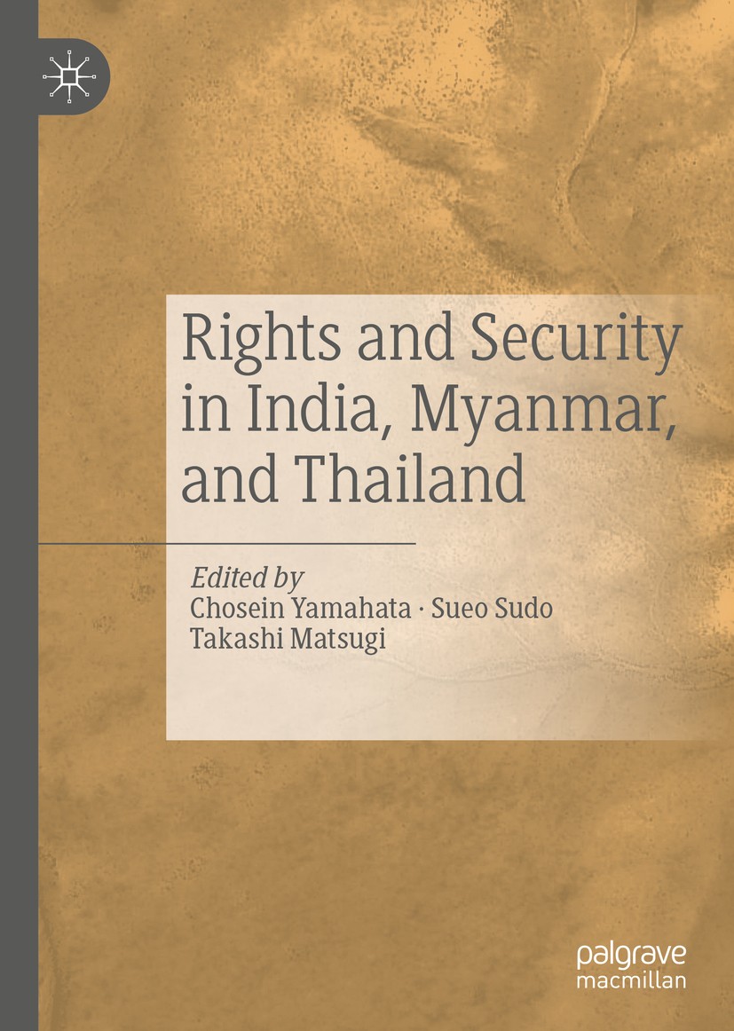 Titlebook: Rights and Security in India, Myanmar, and Thailand; Chosein Yamahata,Sueo Sudo,Takashi Matsugi Book 2020 The Editor(s) (if applicable) an Titlebook: Rights and Security in India, Myanmar, and Thailand; Chosein Yamahata,Sueo Sudo,Takashi Matsugi Book 2020 The Editor(s) (if applicable) an