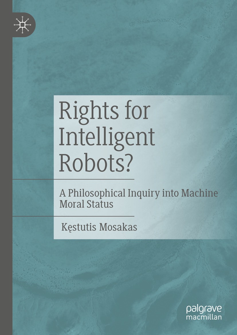 Titlebook: Rights for Intelligent Robots? ; A Philosophical Inqu Kęstutis Mosakas Book 2024 The Editor(s) (if applicable) and The Author(s), under exc Titlebook: Rights for Intelligent Robots? ; A Philosophical Inqu Kęstutis Mosakas Book 2024 The Editor(s) (if applicable) and The Author(s), under exc