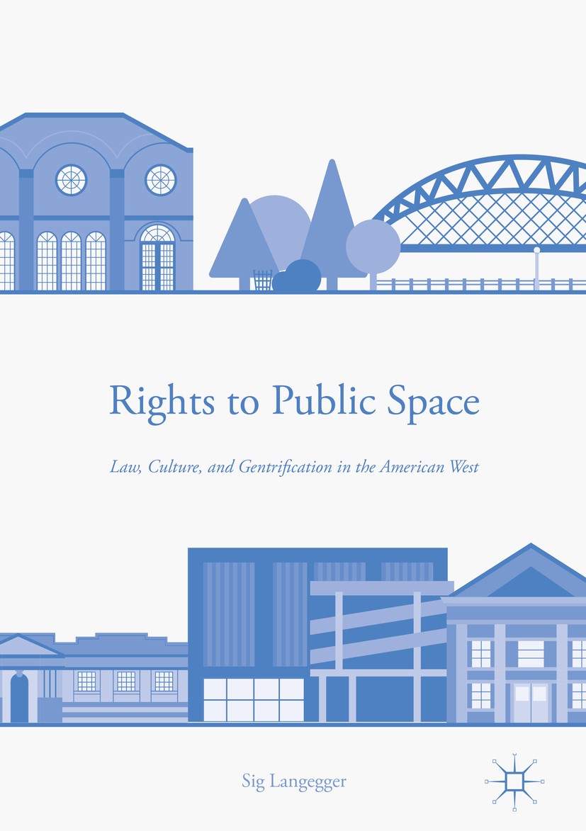 Titlebook: Rights to Public Space; Law, Culture, and Ge Sig Langegger Book 2017 The Editor(s) (if applicable) and The Author(s) 2017 Urban Studies.Gen Titlebook: Rights to Public Space; Law, Culture, and Ge Sig Langegger Book 2017 The Editor(s) (if applicable) and The Author(s) 2017 Urban Studies.Gen