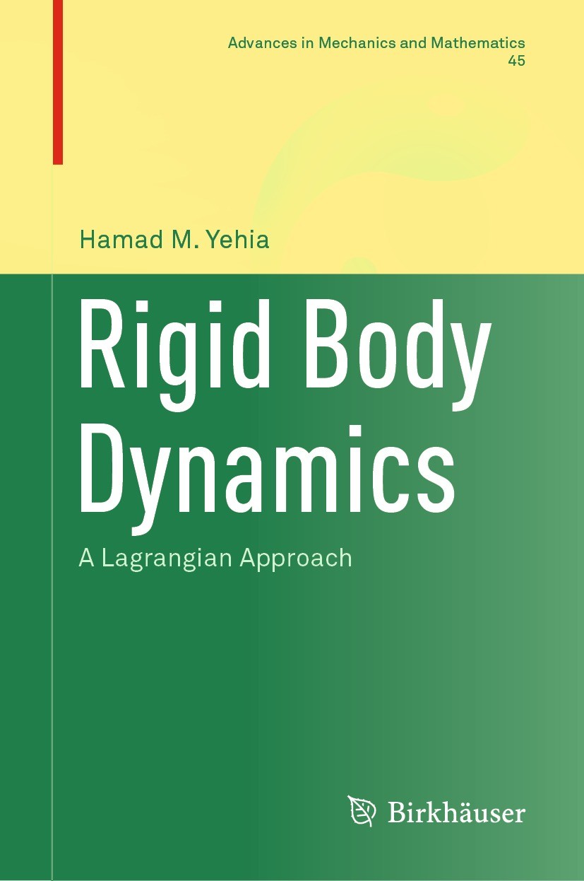 Titlebook: Rigid Body Dynamics; A Lagrangian Approac Hamad M. Yehia Book 2022 Springer Nature Switzerland AG 2022 Rigid body dynamics.Lagrangian mecha Titlebook: Rigid Body Dynamics; A Lagrangian Approac Hamad M. Yehia Book 2022 Springer Nature Switzerland AG 2022 Rigid body dynamics.Lagrangian mecha