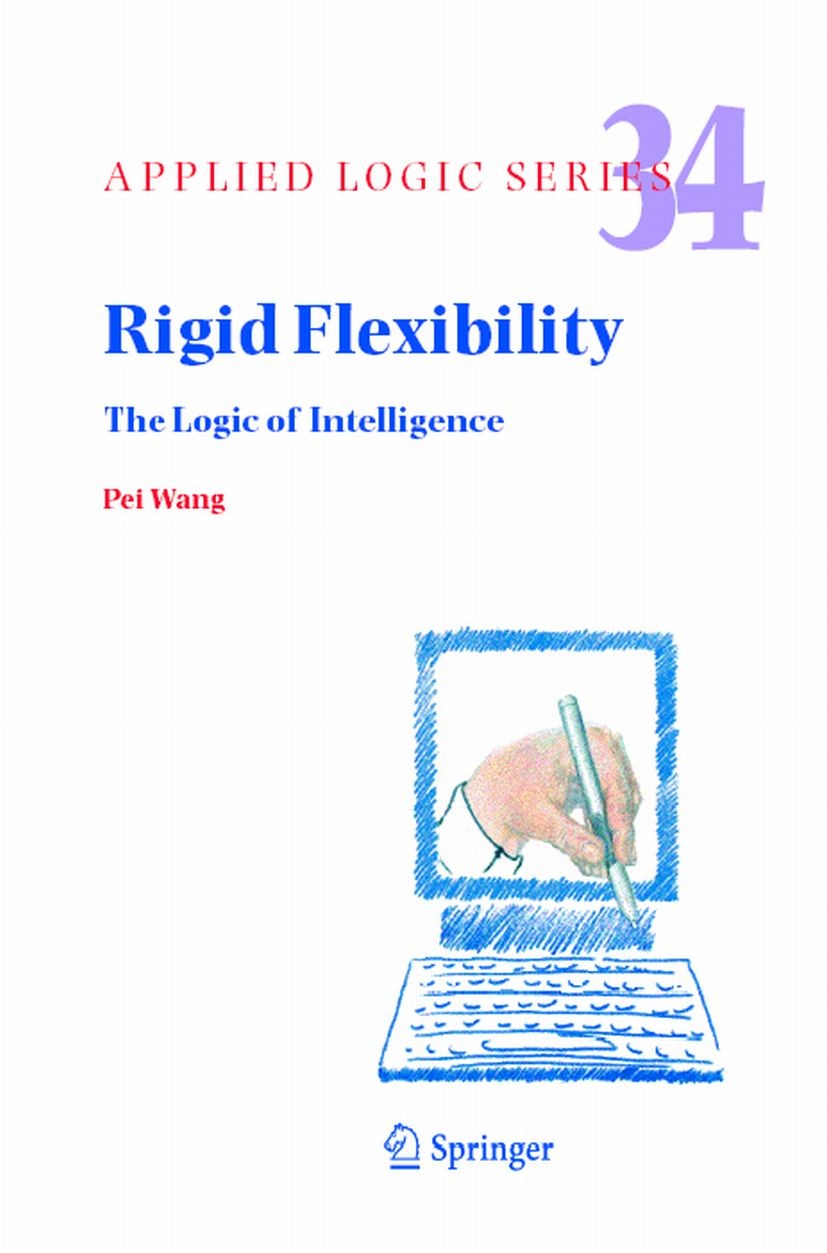 Titlebook: Rigid Flexibility; The Logic of Intelli Pei Wang Book 2006 Springer Science+Business Media B.V. 2006 Extension.artificial intelligence.cogn Titlebook: Rigid Flexibility; The Logic of Intelli Pei Wang Book 2006 Springer Science+Business Media B.V. 2006 Extension.artificial intelligence.cogn
