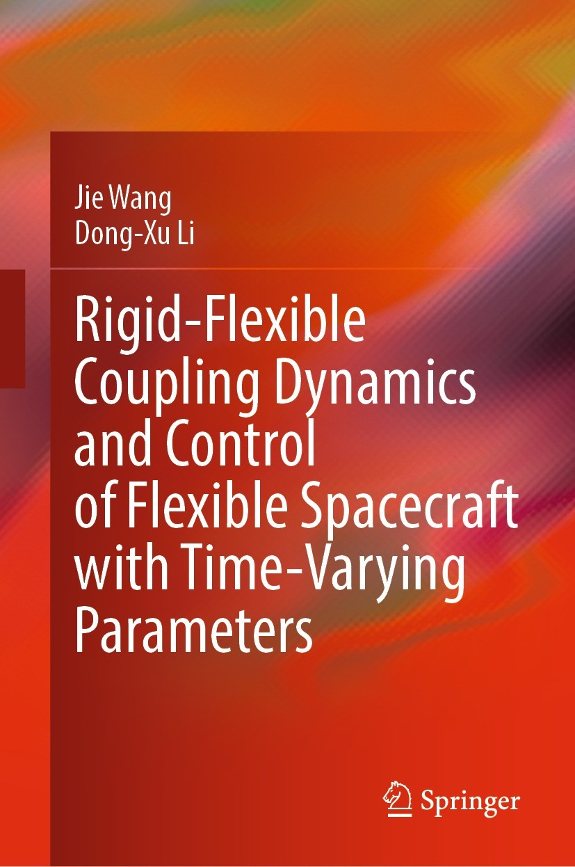 Titlebook: Rigid-Flexible Coupling Dynamics and Control of Flexible Spacecraft with Time-Varying Parameters; Jie Wang,Dong-Xu Li Book 2022 The Editor Titlebook: Rigid-Flexible Coupling Dynamics and Control of Flexible Spacecraft with Time-Varying Parameters; Jie Wang,Dong-Xu Li Book 2022 The Editor