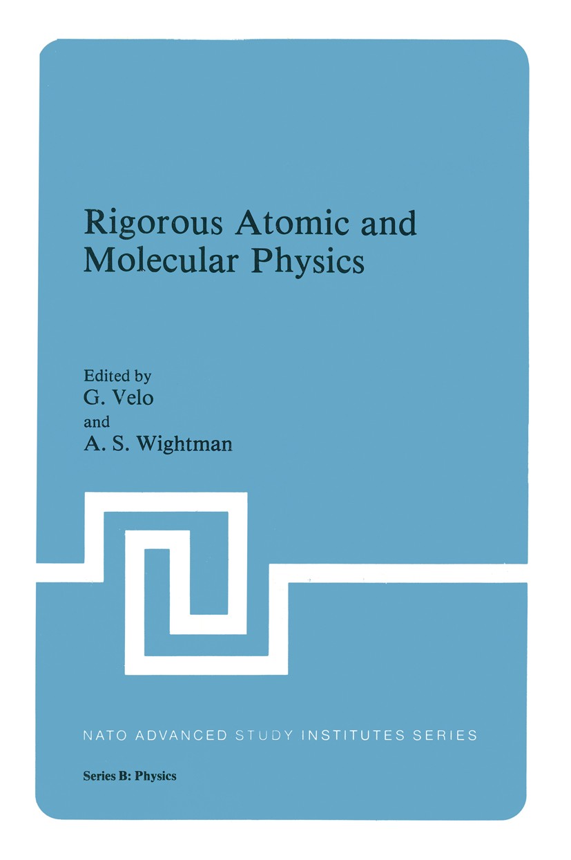 Titlebook: Rigorous Atomic and Molecular Physics; G. Velo,A. S. Wightman Book 1981 Plenum Press, New York 1981 molecular physics.molecule.particles.s Titlebook: Rigorous Atomic and Molecular Physics; G. Velo,A. S. Wightman Book 1981 Plenum Press, New York 1981 molecular physics.molecule.particles.s