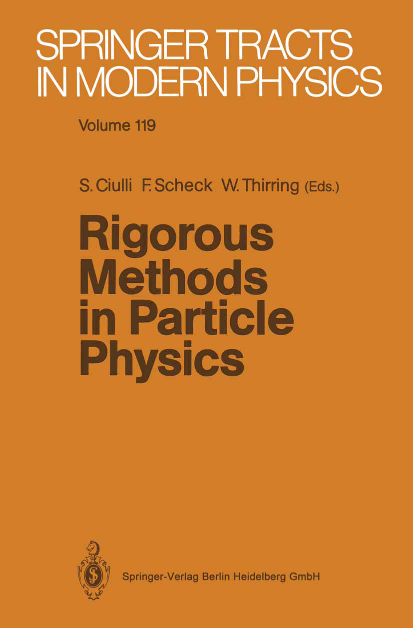 Titlebook: Rigorous Methods in Particle Physics; Sorin Ciulli,Florian Scheck,Walter Thirring Book 1990 Springer-Verlag Berlin Heidelberg 1990 Element Titlebook: Rigorous Methods in Particle Physics; Sorin Ciulli,Florian Scheck,Walter Thirring Book 1990 Springer-Verlag Berlin Heidelberg 1990 Element