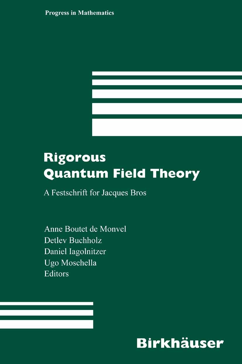 Titlebook: Rigorous Quantum Field Theory; A Festschrift for Ja Anne Boutet Monvel,Detlef Buchholz,Ugo Moschella Book 2007 Birkhäuser Basel 2007 Minkow Titlebook: Rigorous Quantum Field Theory; A Festschrift for Ja Anne Boutet Monvel,Detlef Buchholz,Ugo Moschella Book 2007 Birkhäuser Basel 2007 Minkow