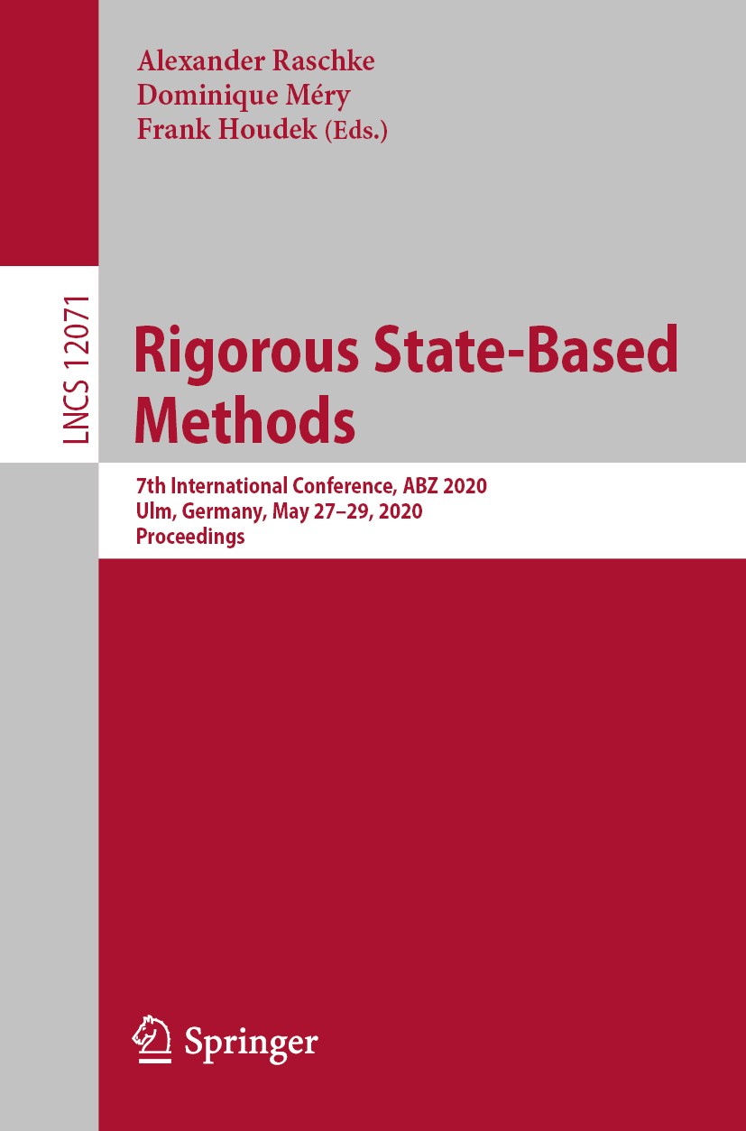 Titlebook: Rigorous State-Based Methods; 7th International Co Alexander Raschke,Dominique Méry,Frank Houdek Conference proceedings 2020 Springer Natur Titlebook: Rigorous State-Based Methods; 7th International Co Alexander Raschke,Dominique Méry,Frank Houdek Conference proceedings 2020 Springer Natur