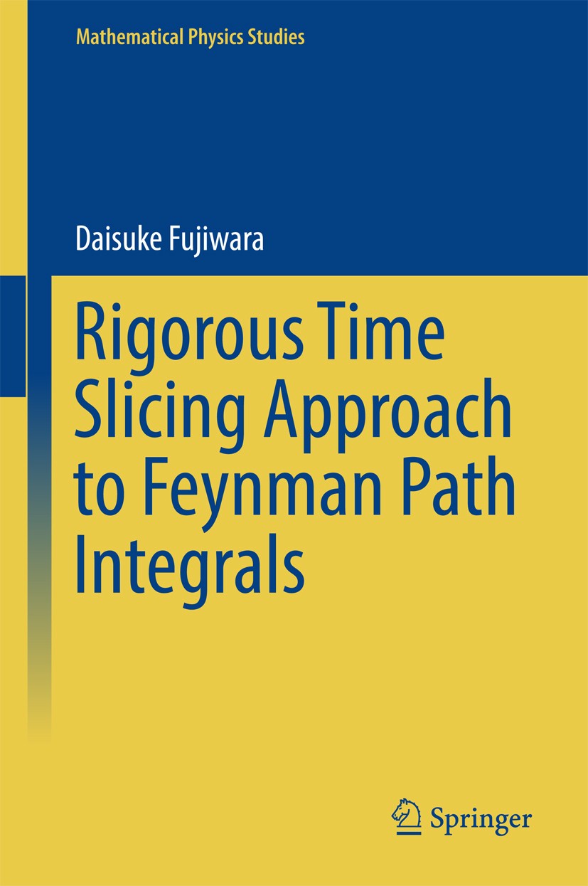 Titlebook: Rigorous Time Slicing Approach to Feynman Path Integrals; Daisuke Fujiwara Book 2017 Springer Japan KK 2017 Feynman path integral.Feynman Titlebook: Rigorous Time Slicing Approach to Feynman Path Integrals; Daisuke Fujiwara Book 2017 Springer Japan KK 2017 Feynman path integral.Feynman