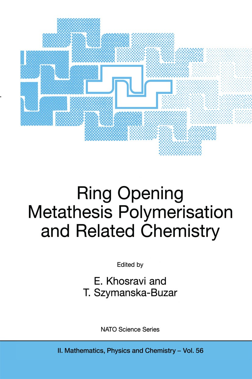 Titlebook: Ring Opening Metathesis Polymerisation and Related Chemistry; State of the Art and E. Khosravi,T. Szymanska-Buzar Book 2002 Kluwer Academic Titlebook: Ring Opening Metathesis Polymerisation and Related Chemistry; State of the Art and E. Khosravi,T. Szymanska-Buzar Book 2002 Kluwer Academic
