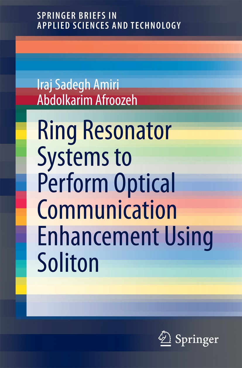 Titlebook: Ring Resonator Systems to Perform Optical Communication Enhancement Using Soliton; Iraj Sadegh Amiri,Abdolkarim Afroozeh Book 2015 The Aut Titlebook: Ring Resonator Systems to Perform Optical Communication Enhancement Using Soliton; Iraj Sadegh Amiri,Abdolkarim Afroozeh Book 2015 The Aut