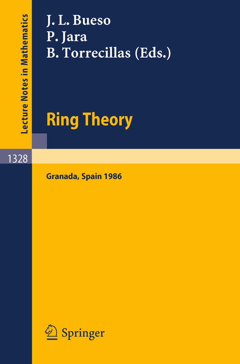 Titlebook: Ring Theory; Proceedings of a Con Jose Luis Bueso,Pascual Jara,Blas Torrecillas Conference proceedings 1988 Springer-Verlag Berlin Heidelbe Titlebook: Ring Theory; Proceedings of a Con Jose Luis Bueso,Pascual Jara,Blas Torrecillas Conference proceedings 1988 Springer-Verlag Berlin Heidelbe