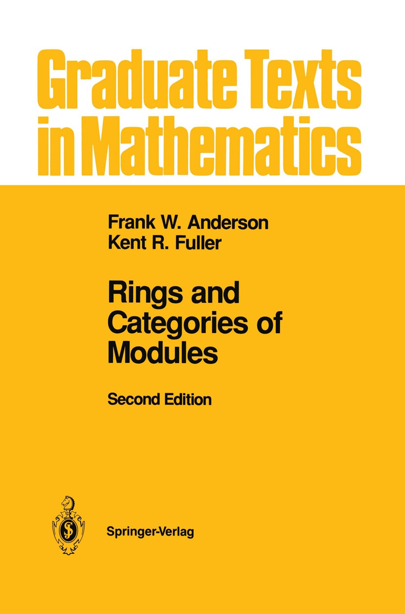 Titlebook: Rings and Categories of Modules; Frank W. Anderson,Kent R. Fuller Textbook 1992Latest edition Springer-Verlag New York, Inc. 1992 algebra. Titlebook: Rings and Categories of Modules; Frank W. Anderson,Kent R. Fuller Textbook 1992Latest edition Springer-Verlag New York, Inc. 1992 algebra.