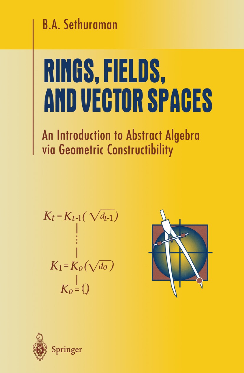 Titlebook: Rings, Fields, and Vector Spaces; An Introduction to A B. A. Sethuraman Textbook 1997 Springer-Verlag New York 1997 Abstract algebra.Micros Titlebook: Rings, Fields, and Vector Spaces; An Introduction to A B. A. Sethuraman Textbook 1997 Springer-Verlag New York 1997 Abstract algebra.Micros
