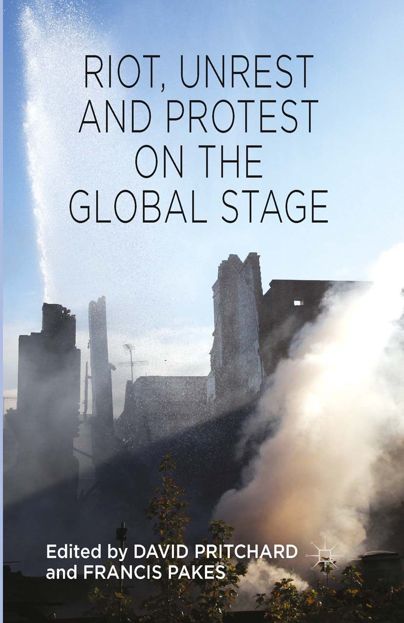 Titlebook: Riot, Unrest and Protest on the Global Stage; David Pritchard,Francis Pakes Book 2014 Palgrave Macmillan, a division of Macmillan Publishe Titlebook: Riot, Unrest and Protest on the Global Stage; David Pritchard,Francis Pakes Book 2014 Palgrave Macmillan, a division of Macmillan Publishe