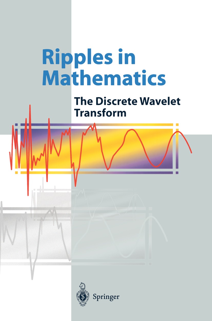 Titlebook: Ripples in Mathematics; The Discrete Wavelet Arne Jensen,Anders Cour-Harbo Textbook 2001 Springer-Verlag Berlin Heidelberg 2001 Matrix.Sign Titlebook: Ripples in Mathematics; The Discrete Wavelet Arne Jensen,Anders Cour-Harbo Textbook 2001 Springer-Verlag Berlin Heidelberg 2001 Matrix.Sign