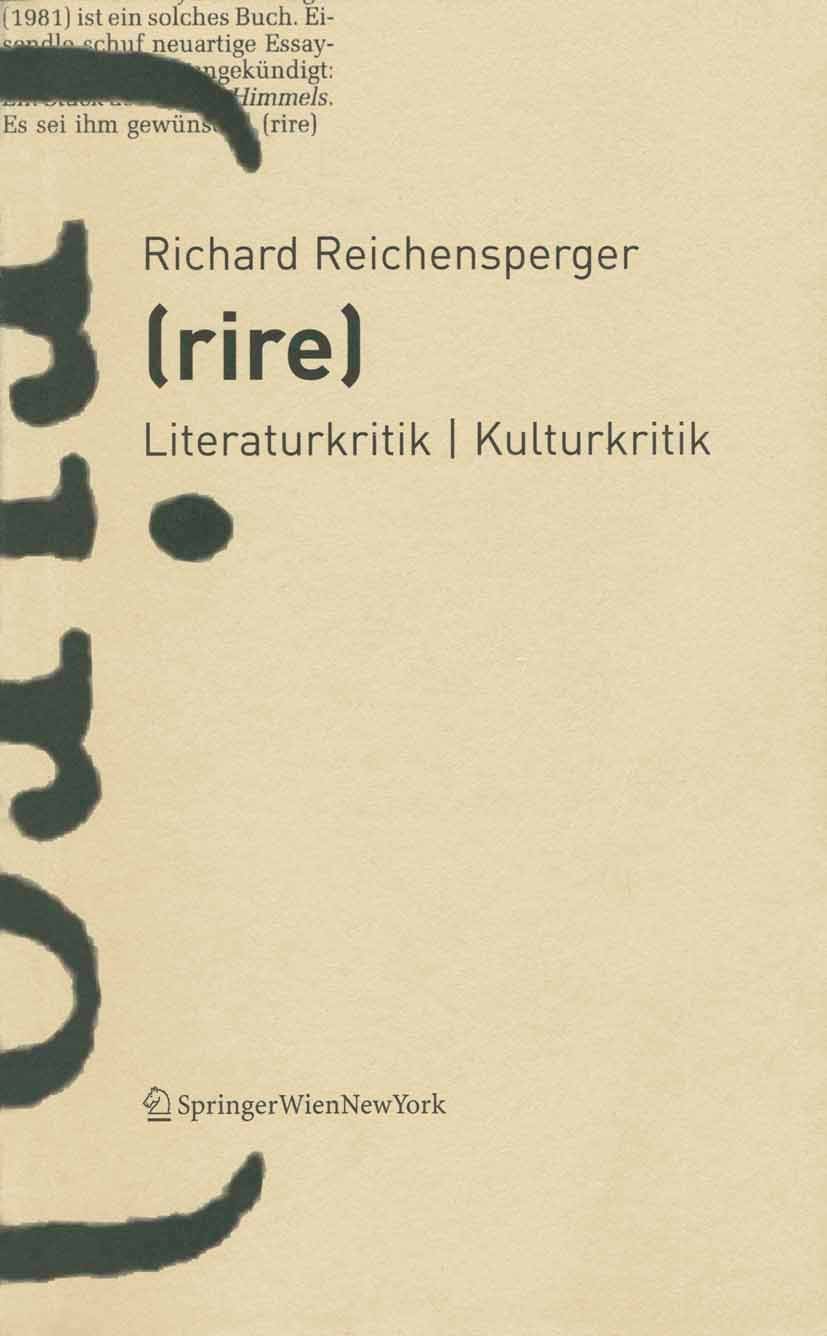Titlebook: (rire); Literaturkritik / Ku Richard Reichensperger Book 2005Latest edition Springer-Verlag Vienna 2005 Essay.Kultur.Literatur.literary dic Titlebook: (rire); Literaturkritik / Ku Richard Reichensperger Book 2005Latest edition Springer-Verlag Vienna 2005 Essay.Kultur.Literatur.literary dic