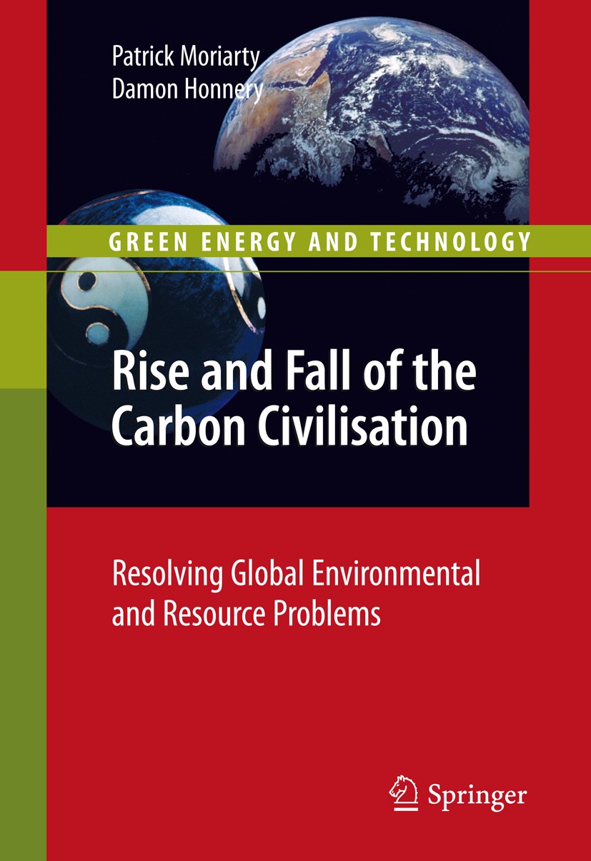 Titlebook: Rise and Fall of the Carbon Civilisation; Resolving Global Env Patrick Moriarty,Damon Honnery Book 2011 Springer-Verlag London 2011 CP8059. Titlebook: Rise and Fall of the Carbon Civilisation; Resolving Global Env Patrick Moriarty,Damon Honnery Book 2011 Springer-Verlag London 2011 CP8059.
