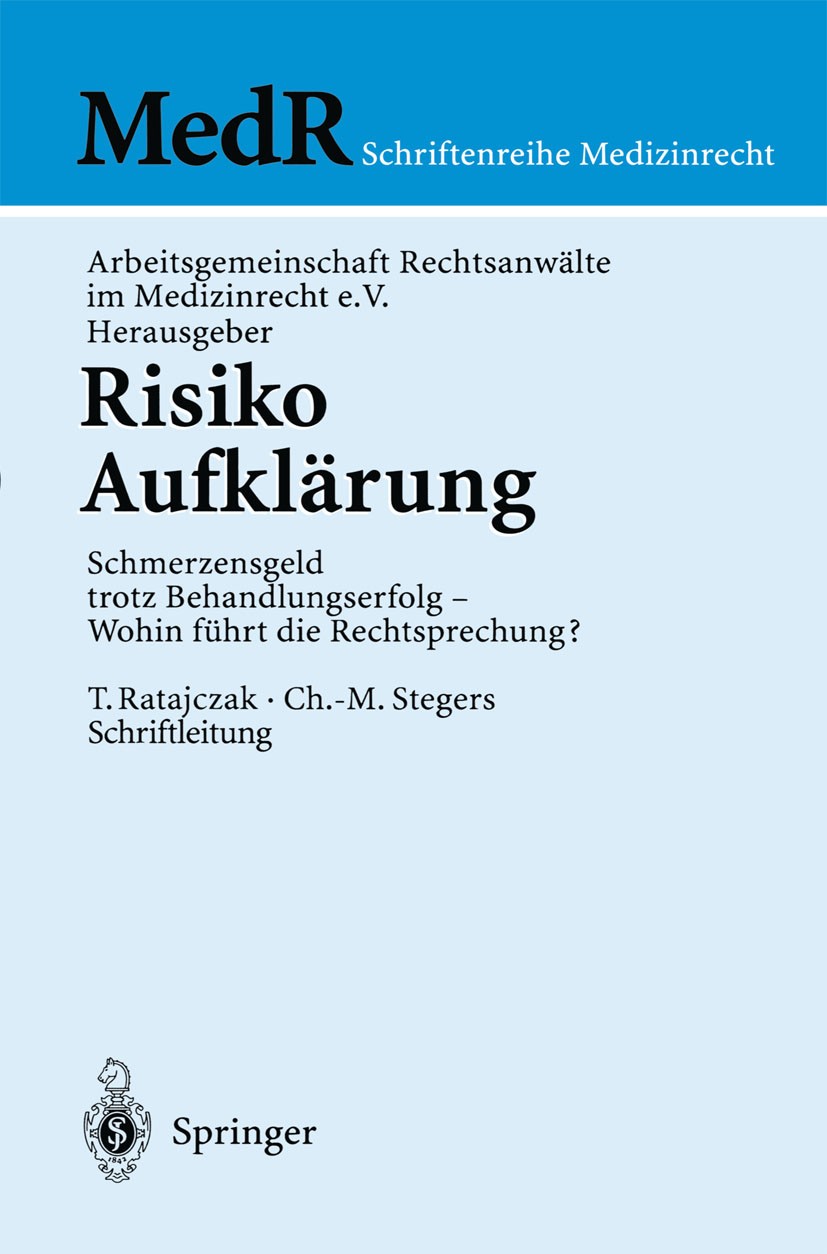 Titlebook: Risiko Aufklärung; Schmerzensgeld trotz Arbeitsgemeinschaft Rechtsanwälte im Medizinrecht Conference proceedings 2001 Springer-Verlag Berl Titlebook: Risiko Aufklärung; Schmerzensgeld trotz Arbeitsgemeinschaft Rechtsanwälte im Medizinrecht Conference proceedings 2001 Springer-Verlag Berl