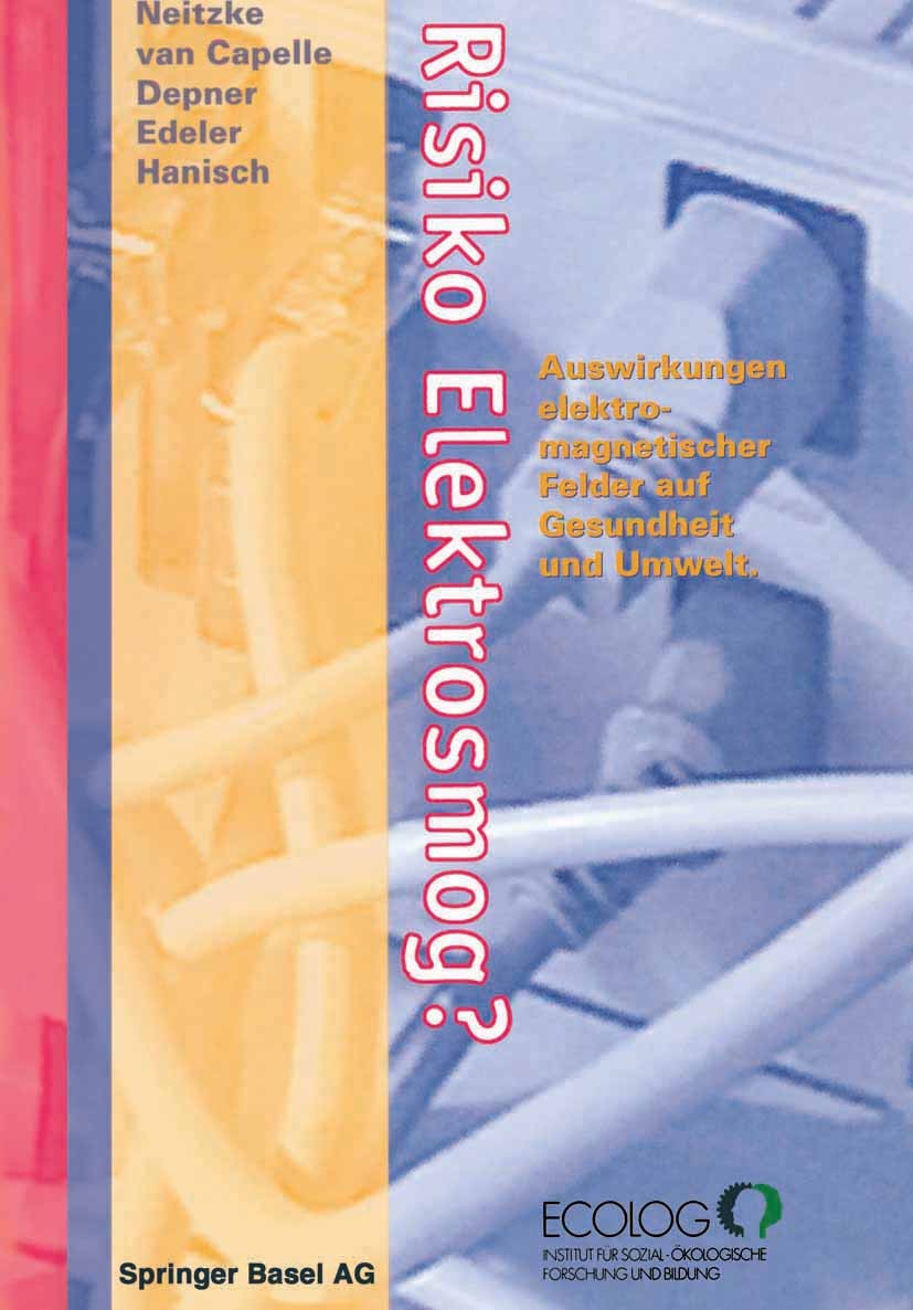 Titlebook: Risiko Elektrosmog?; Auswirkungen elektro H.-Peter Neitzke,Jürgen Capelle,Thomas Hanisch Book 1994 Springer Basel AG 1994 Ärzte.Belastung.B Titlebook: Risiko Elektrosmog?; Auswirkungen elektro H.-Peter Neitzke,Jürgen Capelle,Thomas Hanisch Book 1994 Springer Basel AG 1994 Ärzte.Belastung.B