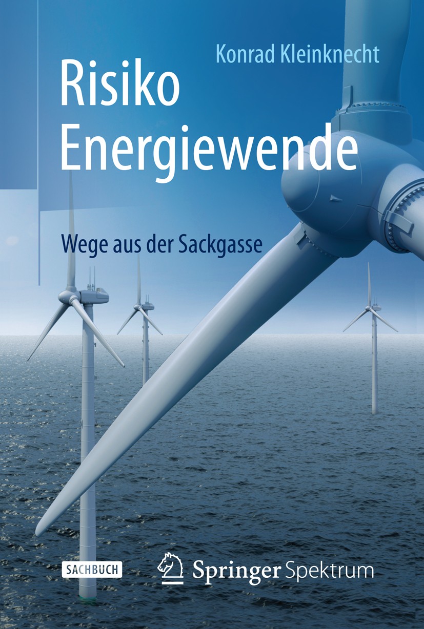 Titlebook: Risiko Energiewende; Wege aus der Sackgas Konrad Kleinknecht Book 2015 Springer-Verlag GmbH Deutschland, ein Teil von Springer Nature 2015 Titlebook: Risiko Energiewende; Wege aus der Sackgas Konrad Kleinknecht Book 2015 Springer-Verlag GmbH Deutschland, ein Teil von Springer Nature 2015