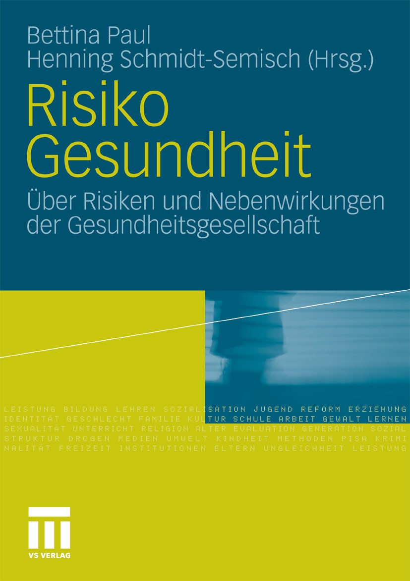 Titlebook: Risiko Gesundheit; Über Risiken und Neb Bettina Paul,Henning Schmidt-Semisch Book 2010 VS Verlag für Sozialwissenschaften | Springer Fachme Titlebook: Risiko Gesundheit; Über Risiken und Neb Bettina Paul,Henning Schmidt-Semisch Book 2010 VS Verlag für Sozialwissenschaften | Springer Fachme