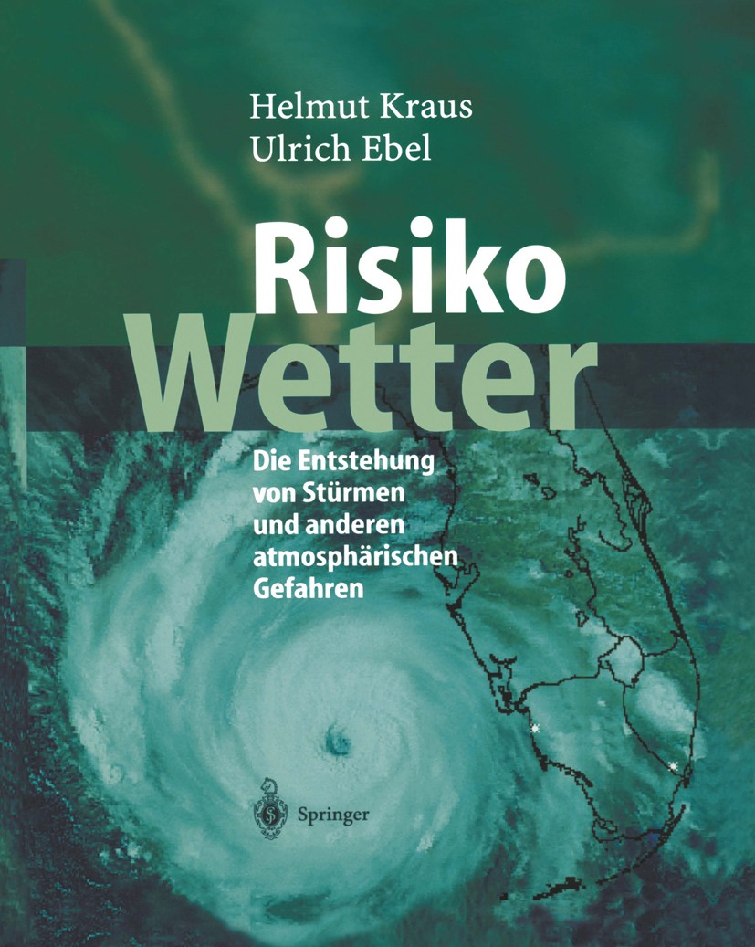 Titlebook: Risiko Wetter; Die Entstehung von S Helmut Kraus,Ulrich Ebel Book 2003 Springer-Verlag Berlin Heidelberg 2003 Atmosphäre.Klima.Meteorologie Titlebook: Risiko Wetter; Die Entstehung von S Helmut Kraus,Ulrich Ebel Book 2003 Springer-Verlag Berlin Heidelberg 2003 Atmosphäre.Klima.Meteorologie