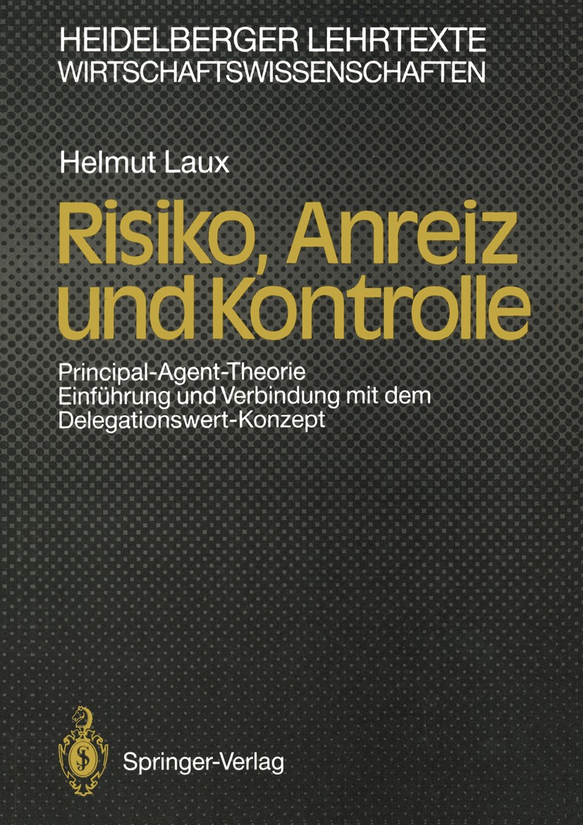 Titlebook: Risiko, Anreiz und Kontrolle; Principal-Agent-Theo Helmut Laux Textbook 1990 Springer-Verlag Heidelberg 1990 Anreiz.Anreizsysteme.Arbeit.Be Titlebook: Risiko, Anreiz und Kontrolle; Principal-Agent-Theo Helmut Laux Textbook 1990 Springer-Verlag Heidelberg 1990 Anreiz.Anreizsysteme.Arbeit.Be