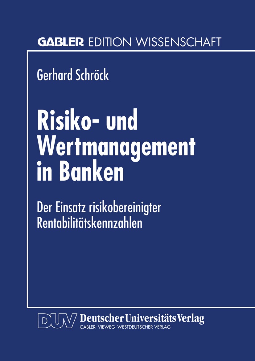 Titlebook: Risiko- und Wertmanagement in Banken; Der Einsatz risikobe Gerhard Schröck Textbook 1997 Betriebswirtschaftlicher Verlag Dr. Th. Gabler Gmb Titlebook: Risiko- und Wertmanagement in Banken; Der Einsatz risikobe Gerhard Schröck Textbook 1997 Betriebswirtschaftlicher Verlag Dr. Th. Gabler Gmb